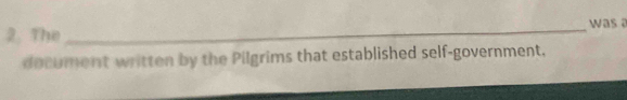was a 
2. The 
document written by the Pilgrims that established self-government.