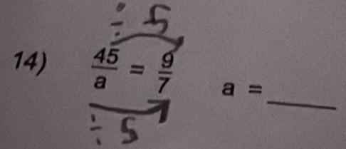  45/a = 9/7  a=