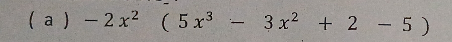 ( a ) -2x^2(5x^3-3x^2+2-5)