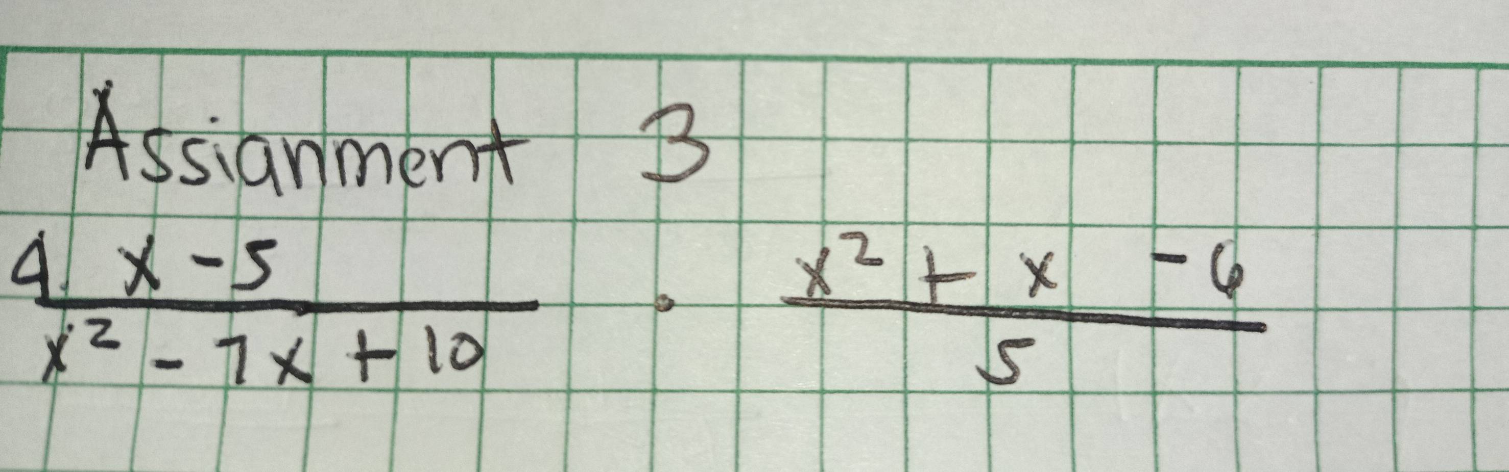 Assianment B
 (4x-5)/x^2-7x+10 ·  (x^2+x-6)/5 