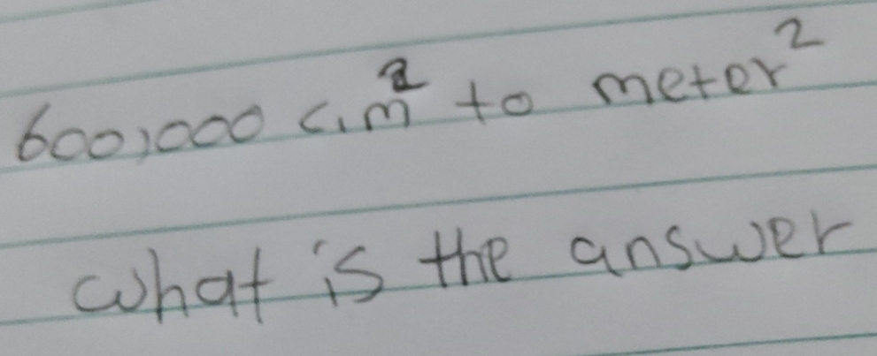 600,000c, m^2 tometer^2
what is the answer