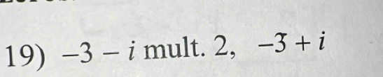 -3-i mult. 2, -3+i