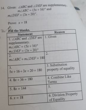 Given: ∠ ABC and ∠ DEF are supplementary.
m∠ ABC=(5x+16)^circ  and
m∠ DEF=(3x+20)^circ .
Prove: x=18