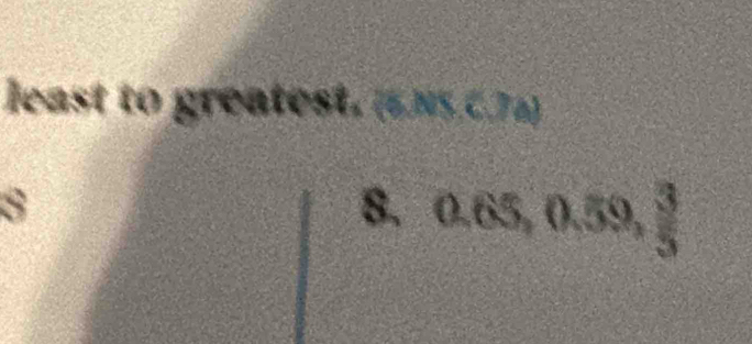 least to greatest. (6.NS.C.7 a)
8
8、 0.65, 0.59,