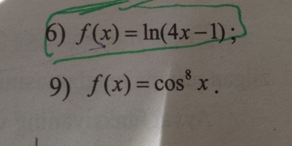 f(x)=ln (4x-1) , 
9) f(x)=cos^8x.