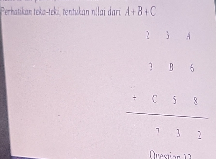 Perhatikan teka-teki, tentukan nilai dari A+B+C
2 3 A
beginarrayr 38beginarrayr 4&6 -3&3 hline endarray  -1&5frac 3beginarrayr 45endarray
uestion