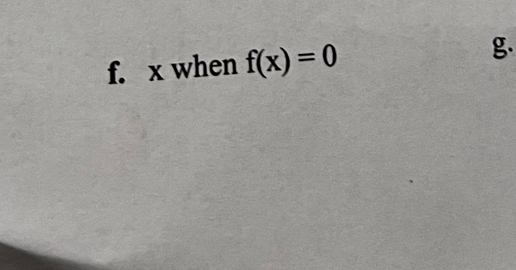 x when f(x)=0 g.