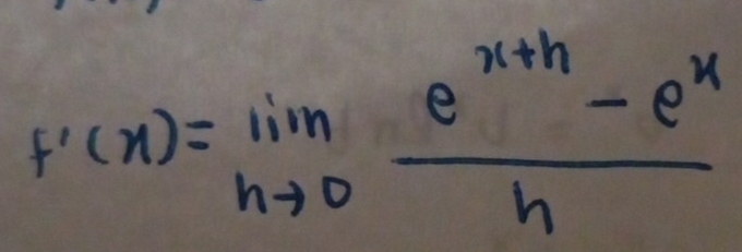 F'(x)=limlimits _hto 0 (e^(x+h)-e^x)/h 