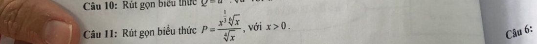 Rút gọn biểu thức Q=a
Câu 11: Rút gọn biểu thức P=frac x^(frac 1)3sqrt[4](x)sqrt[4](x) , với x>0. 
Câu 6: