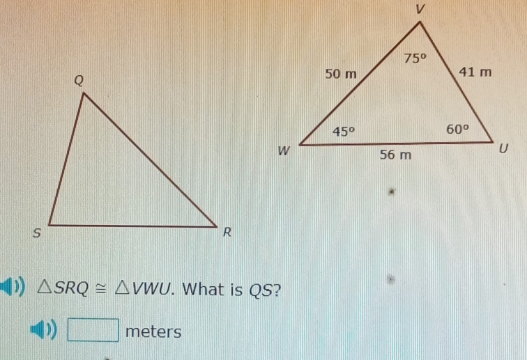 a △ SRQ≌ △ VWU. What is QS?
□ meters