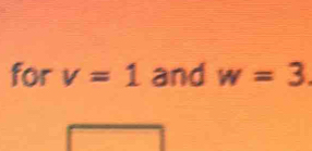 for v=1 and w=3