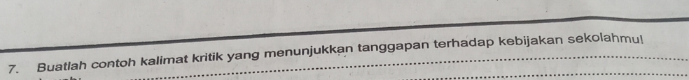 Buatlah contoh kalimat kritik yang menunjukkan tanggapan terhadap kebijakan sekolahmu!