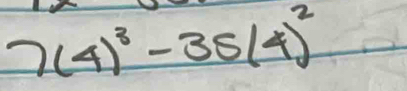 7(4)^3-35(4)^2