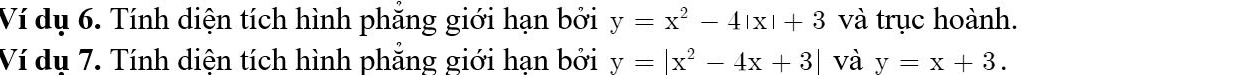 Ví dụ 6. Tính diện tích hình phẳng giới hạn bởi y=x^2-4|x|+3 và trục hoành.
Ví dụ 7. Tính diện tích hình phẳng giới hạn bởi y=|x^2-4x+3| và y=x+3.