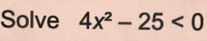 Solve 4x^2-25<0</tex>