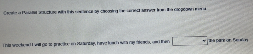 Solved: Create a Parallel Structure with this sentence by choosing the ...