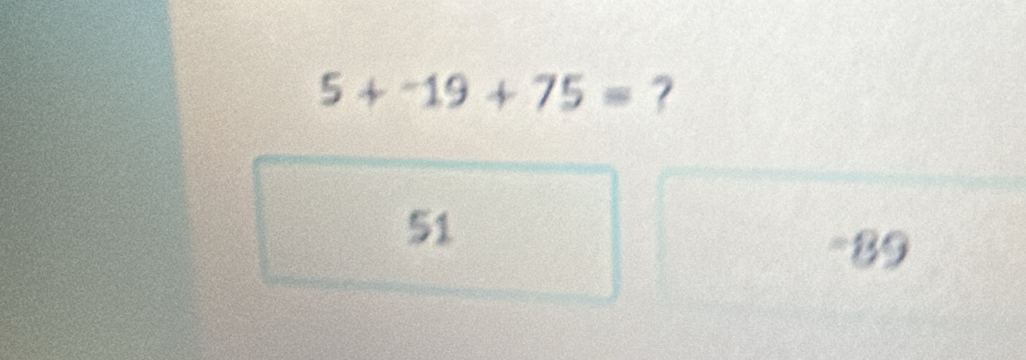 5+^-19+75= ?
51
-29