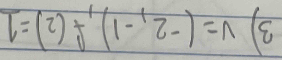 3 V=(-2,-1), f(2)=1