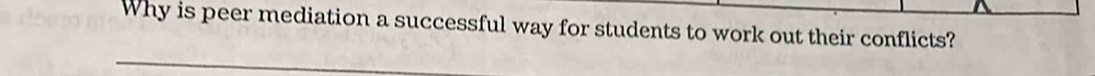 Why is peer mediation a successful way for students to work out their conflicts?