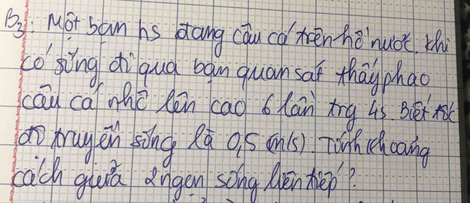 3: Mot ban hs dang cāu co mrēnhē nuǒt t 
co ging diqud ban quan saf thayphao 
cāu ca mhè lèn cao blān trg is Br 
ao trugen sāng Rà ois onú) Tóg hchcong 
cach guá dngen song Apnhep?