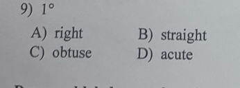 1°
A) right B) straight
C) obtuse D) acute