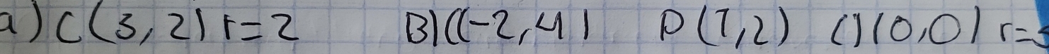 a) C(3,2)r=2 B1 ((-2,4) P(7,2) () (0,0) r=3