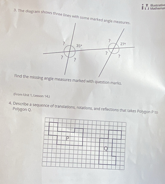 Illustrativ
À  Mathemat
3. The diagram shows three lines with some marked angle measures.
(From Unit 1, Lesson 14.)
4. Describe a sequence of translations, rotations, and reflections that takes Polygon P to
Polygon Q.