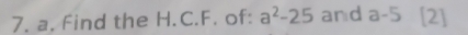 Find the H.C.F. of: a^2-25 and a-5 [2]