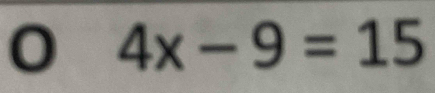 0 4x-9=15