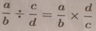  a/b /  c/d = a/b *  d/c 