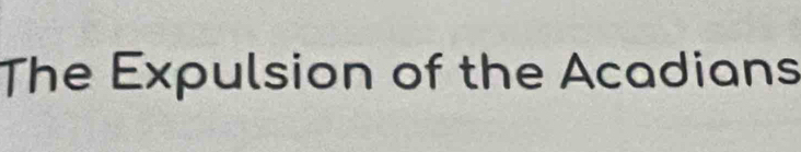 The Expulsion of the Acadians