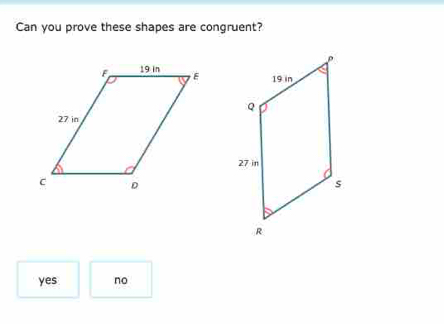 Can you prove these shapes are congruent?
yes no