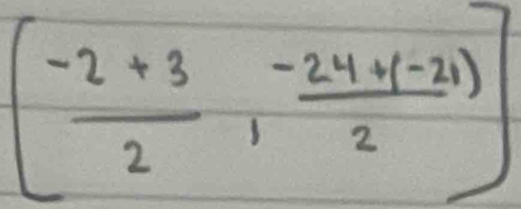 [ (-2+3)/2 , (-24+(-21))/2 ]