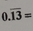 0.overline 13=