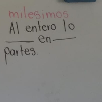 milesimos 
Al entero 10
_en_ 
partes.