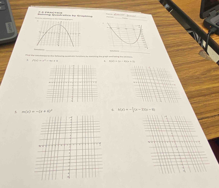 practice 
Solving Quadratics by Graphing Nerne: Perad_ 
_ 
tM= 
find the sofutien(s) to the fellowing graphs. 
_ 
_ 
Solutions: _ 
Find the solution(s) to the following quadratic functions by skesching the graph and listing the solutions. 
3. f(x)=x^2-4x+6
4. h(x)=(x-4)(x+2). 
^ 
5. m(x)=-(x+6)^2 6. k(x)=- 2/3 (x-2)(x-8)