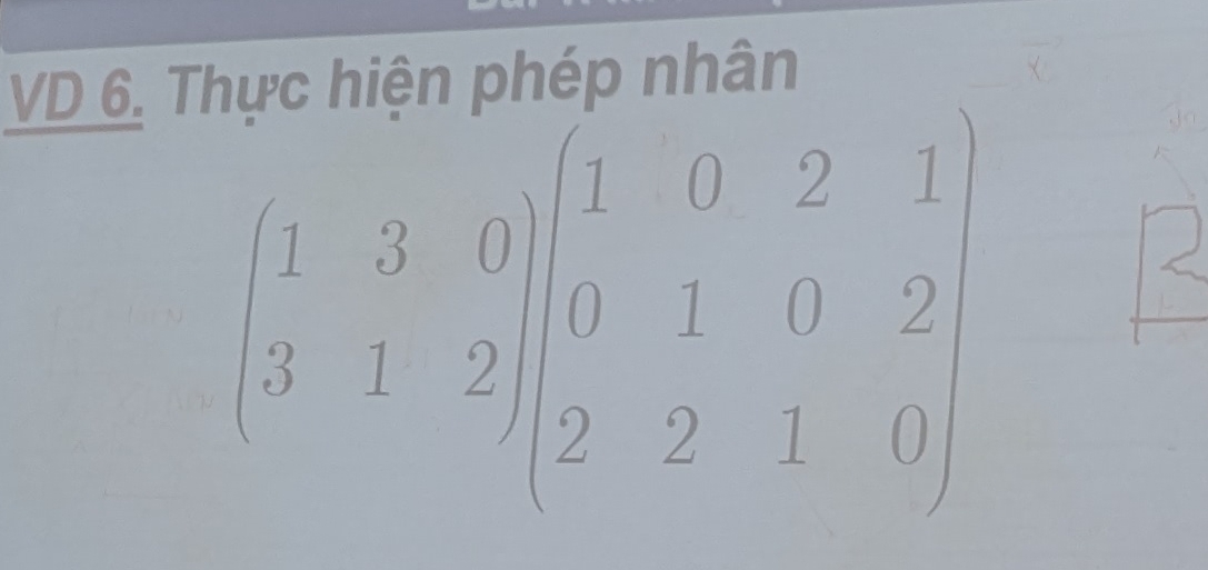 VD 6. TI 
nhân
beginvmatrix 1&3&0 3&1&2endvmatrix beginvmatrix 1&0&2&1 0&1&0&2 2&2&1&0endvmatrix