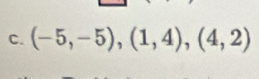 (-5,-5), (1,4),(4,2)