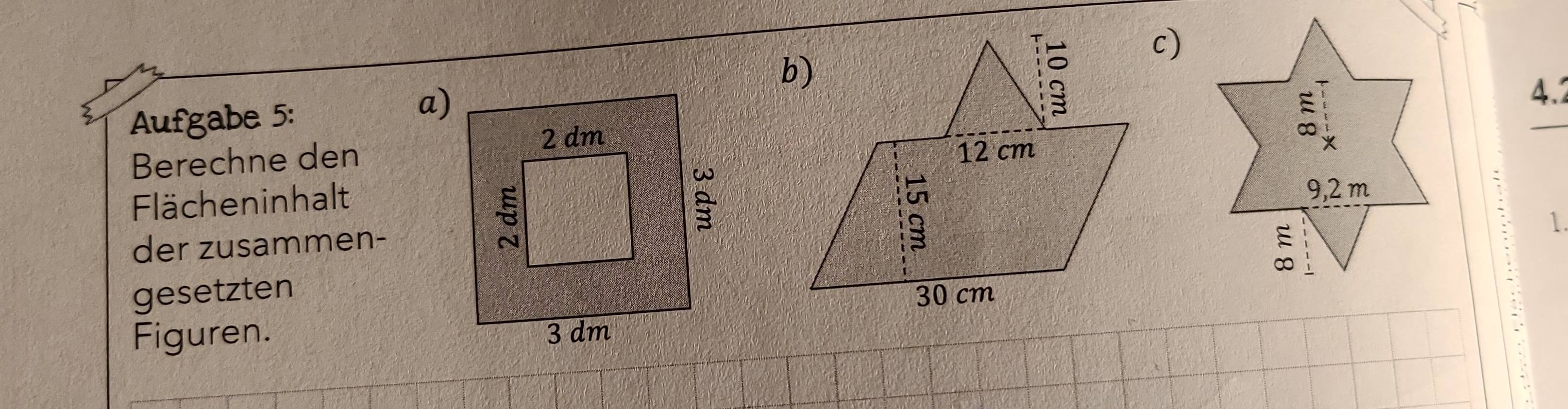 Aufgabe 5: 
4.2 
Berechne den 
` 
Flächeninhalt 
der zusammen- 
1. 
gesetzten 
Figuren. 
..