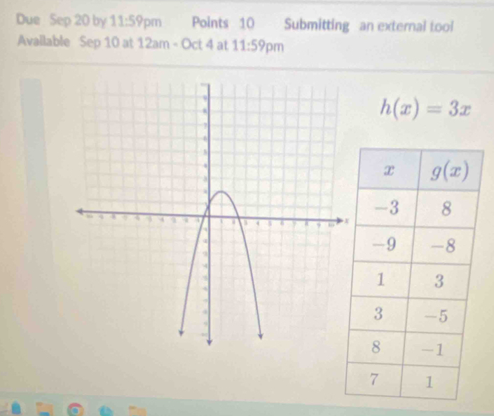 Due Sep 20 by 11:59 pm Points 10 Submitting an external tool
Avallable Sep 10 at 12am-Oct4 at 11:59pm
h(x)=3x