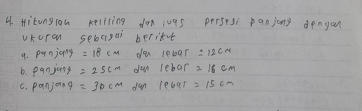 Hitony an kelicing dan ivas persesi panjong dengon 
vKora sebagai berixt 
9. panjany =18cm d lebar =12cm
6. panjany =25cm Jan lebar =16cm
C. panjang =30cm dan lebar =15cm