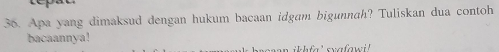 Apa yang dimaksud dengan hukum bacaan idgam bigunnah? Tuliskan dua contoh 
bacaannya!