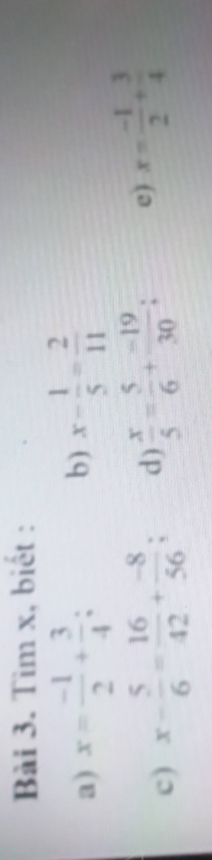 Tìm x, biết : 
a) x= (-1)/2 + 3/4 ; 
b) x- 1/5 = 2/11 
c) x- 5/6 = 16/42 + (-8)/56 ; 
d)  x/5 = 5/6 + (-19)/30 ; 
e) x= (-1)/2 + 3/4 