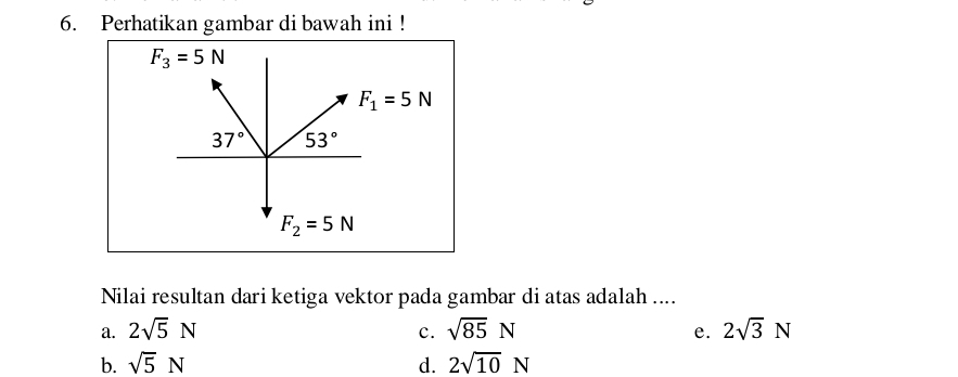 Perhatikan gambar di bawah ini !
F_1=5N
Nilai resultan dari ketiga vektor pada gambar di atas adalah ....
a. 2sqrt(5)N c. sqrt(85)N e. 2sqrt(3)N
b. sqrt(5)N d. 2sqrt(10)N