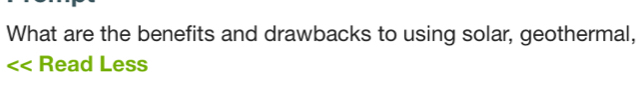 What are the benefits and drawbacks to using solar, geothermal,
Read Less