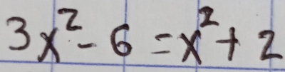 3x^2-6=x^2+2