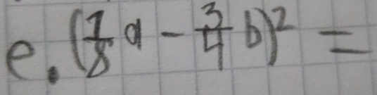 ( 1/8 a- 3/4 b)^2=