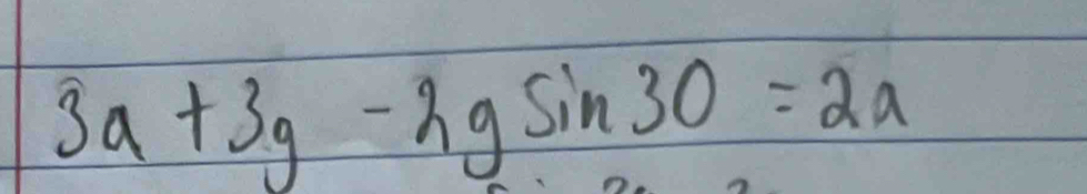 3a+3g-2gsin 30=2a