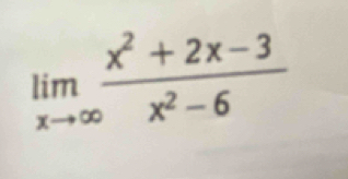 limlimits _xto ∈fty  (x^2+2x-3)/x^2-6 