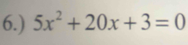 6.) 5x^2+20x+3=0